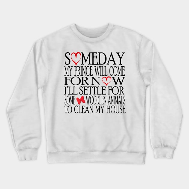 Someday My Prince Will Come T-Shirt Crewneck Sweatshirt by Chip and Company